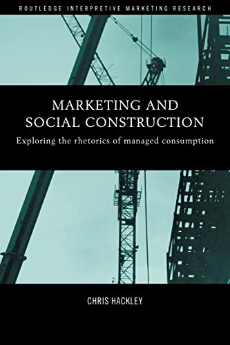 Beispielbild fr Marketing and Social Construction: Exploring the Rhetorics of Managed Consumption zum Verkauf von Blackwell's