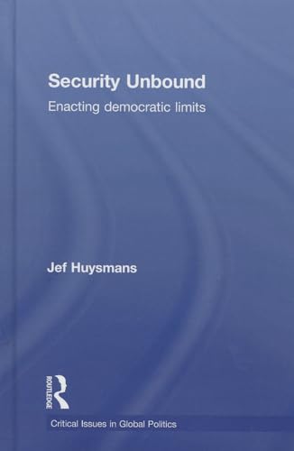 Stock image for Security Unbound: Enacting Democratic Limits (Critical Issues in Global Politics) for sale by Chiron Media