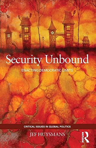 Stock image for Security Unbound: Enacting Democratic Limits (Critical Issues in Global Politics) for sale by GF Books, Inc.