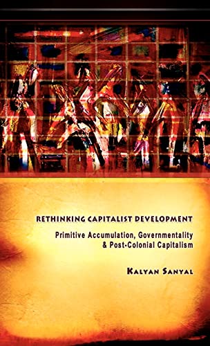 9780415440875: Rethinking Capitalist Development: Primitive Accumulation, Governmentality and the Post-Colonial Capitalism