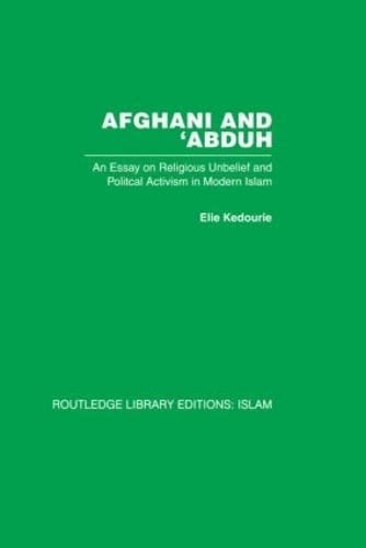Afghani and 'Abduh: An Essay on Religious Unbelief and Political Activism in Modern Islam (Routledge Libray Editions: Islam) (9780415442893) by Kedourie, Elie