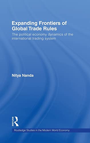 Expanding Frontiers of Global Trade Rules: The Political Economy Dynamics of the International Tr...