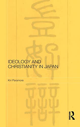 Stock image for Ideology and Christianity in Japan: 1600-1900 (Routledge/Leiden Series in Modern East Asian Politics, History and Media) for sale by Chiron Media