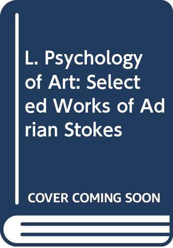 9780415443913: L. Psychology of Art: Selected Works of Adrian Stokes