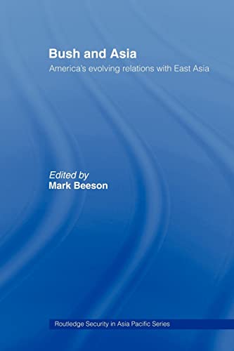 Stock image for Bush and Asia : America's Evolving Relations with East Asia for sale by Blackwell's