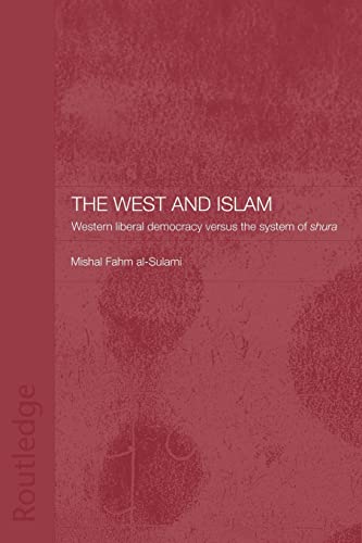 Imagen de archivo de The West and Islam: Western Liberal Democracy versus the System of Shura (Routledge Islamic Studies Series) a la venta por Chiron Media