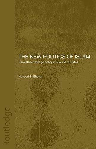 9780415444538: The New Politics of Islam: Pan-Islamic Foreign Policy in a World of States (Routledge Islamic Studies Series)