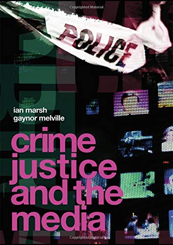 Crime, Justice and the Media (9780415444897) by Marsh, Ian; Melville, Gaynor