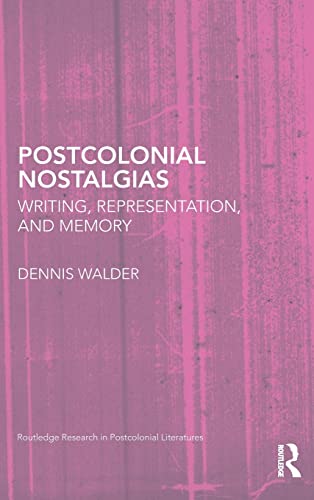 Beispielbild fr Postcolonial Nostalgias: Writing, Representation and Memory: 31 (Routledge Research in Postcolonial Literatures) zum Verkauf von AwesomeBooks