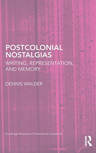 Stock image for Postcolonial Nostalgias: Writing, Representation and Memory (Routledge Research in Postcolonial Literatures) for sale by Redux Books