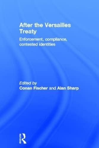 Stock image for After the Versailles Treaty: Enforcement, Compliance, Contested Identities for sale by Chiron Media