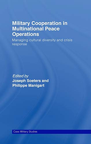 Stock image for Military Cooperation in Multinational Peace Operations: Managing Cultural Diversity and Crisis Response (Cass Military Studies) for sale by Chiron Media