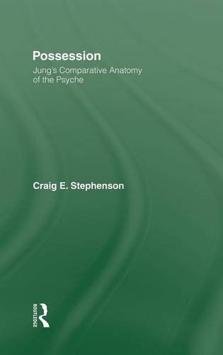 Possession: Jung's Comparative Anatomy of the Psyche - Craig E. Stephenson