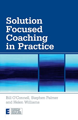 Solution Focused Coaching in Practice (Essential Coaching Skills and Knowledge) (9780415447072) by O'Connell, Bill