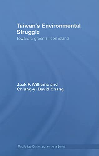 Taiwan's Environmental Struggle: Toward a Green Silicon Island (Routledge Contemporary Asia Series) (9780415447232) by Williams, Jack; Chang, Châ€™ang-yi David