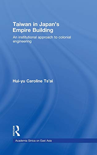 9780415447386: Taiwan in Japan’s Empire-Building: An Institutional Approach to Colonial Engineering