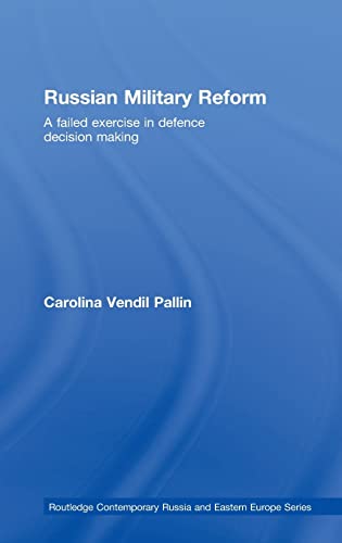 Imagen de archivo de Russian Military Reform: A Failed Exercise in Defence Decision Making (Routledge Contemporary Russia and Eastern Europe Series) a la venta por Chiron Media