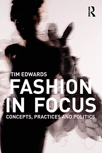 Imagen de archivo de Fashion In Focus: Concepts, Practices and Politics a la venta por Textbooks_Source