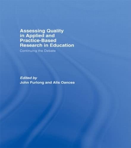 9780415448017: Assessing quality in applied and practice-based research in education.: Continuing the debate