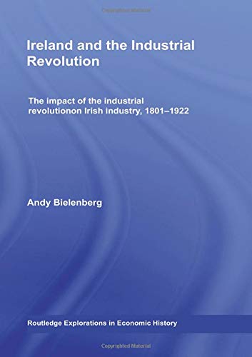 Imagen de archivo de Ireland and the Industrial Revolution: The impact of the industrial revolution on Irish industry, 1801-1922 (Routledge Explorations in Economic History) a la venta por Chiron Media