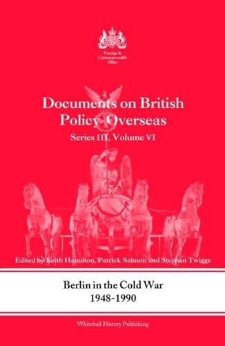 Stock image for 6: Berlin in the Cold War, 1948-1990: Documents on British Policy Overseas, Series III, Vol. VI: Berlin in the Cold War, 1948-90 v. 4 (Whitehall Histories) for sale by Chiron Media