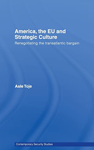 Stock image for America, the EU and Strategic Culture: Renegotiating the Transatlantic Bargain (Contemporary Security Studies) for sale by Chiron Media