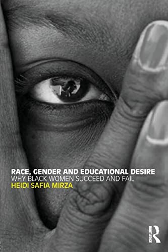 9780415448765: Race, Gender and Educational Desire: Why black women succeed and fail