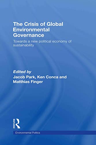 Stock image for The Crisis of Global Environmental Governance: Towards a New Political Economy of Sustainability for sale by Revaluation Books