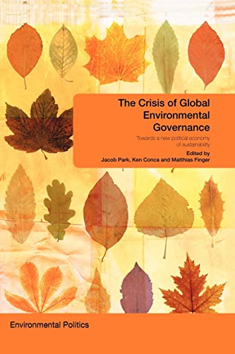Beispielbild fr The Crisis of Global Environmental Governance: Towards a New Political Economy of Sustainability zum Verkauf von Revaluation Books
