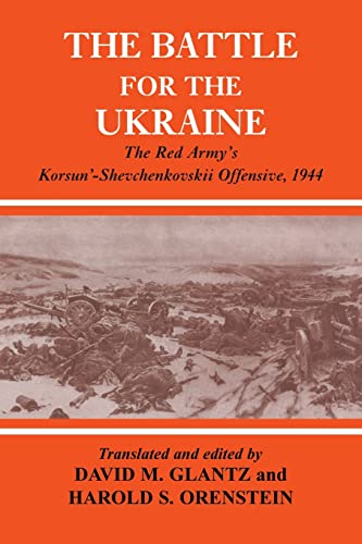 Battle for the Ukraine: The Red Army's Korsun'-Shevchenkovskii Operation 1944. Soviet General Staff Study. - Glantz, David M. & Orenstein, Harold S. (ed).