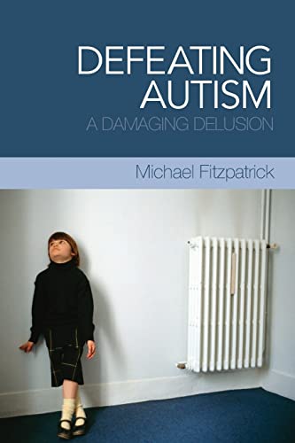 Stock image for Defeating Autism : A Damaging Delusion for sale by Better World Books: West