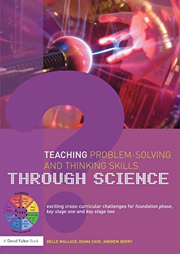 Beispielbild fr Teaching Problem-Solving and Thinking Skills through Science: Exciting Cross-Curricular Challenges for Foundation Phase, Key Stage One and Key Stage Two zum Verkauf von Blackwell's