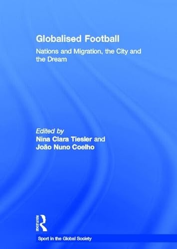 9780415450508: Globalised Football: Nations and Migration, the City and the Dream (Sport in the Global Society)