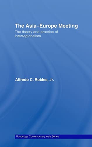 Stock image for The Asia-Europe Meeting: The Theory and Practice of Interregionalism (Routledge Contemporary Asia Series) for sale by Chiron Media