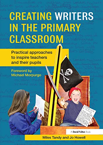 Stock image for Creating Writers in the Primary Classroom : Practical Approaches to Inspire Teachers and Their Pupils for sale by Better World Books