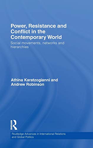 Power, Resistance and Conflict in the Contemporary World: Social movements, networks and hierarchies (Routledge Advances in International Relations and Global Politics) (9780415452984) by Karatzogianni, Athina; Robinson, Andrew