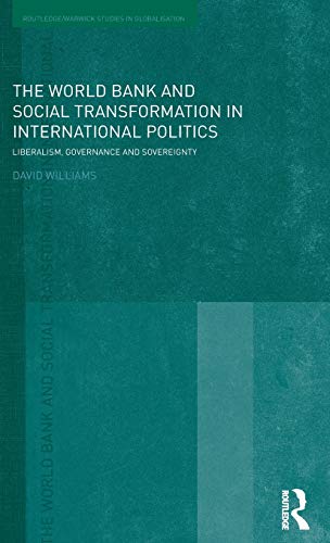 Stock image for The World Bank and Social Transformation in International Politics: Liberalism, Governance and Sovereignty (Routledge Studies in Globalisation) for sale by Chiron Media