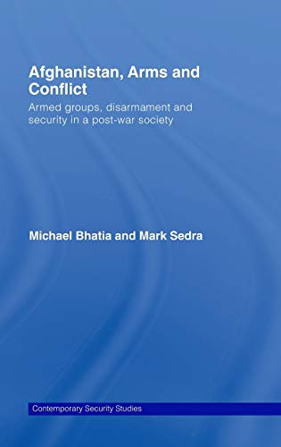 Stock image for Afghanistan, Arms and Conflict: Armed Groups, Disarmament and Security in a Post-war Society (Contemporary Security Studies) for sale by Books Puddle