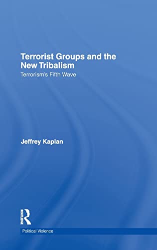 Terrorist Groups and the New Tribalism: Terrorismâ€™s Fifth Wave (Political Violence) (9780415453387) by Kaplan, Jeffrey