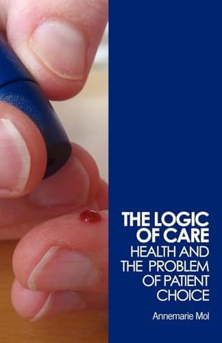 9780415453431: The Logic of Care: Health and the Problem of Patient Choice