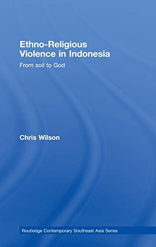Stock image for Ethno-Religious Violence in Indonesia: From Soil to God (Routledge Contemporary Southeast Asia Series) for sale by Chiron Media