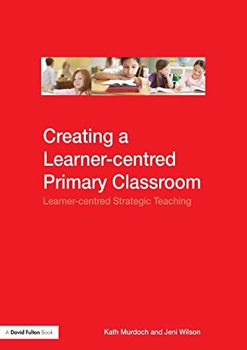 Stock image for Creating a Learner-Centred Primary Classroom : Learner-Centered Strategic Teaching for sale by Better World Books Ltd
