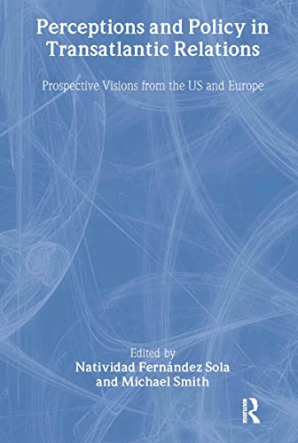 Stock image for Perceptions and Policy in Transatlantic Relations: Prospective Visions from the US and Europe for sale by Wonder Book