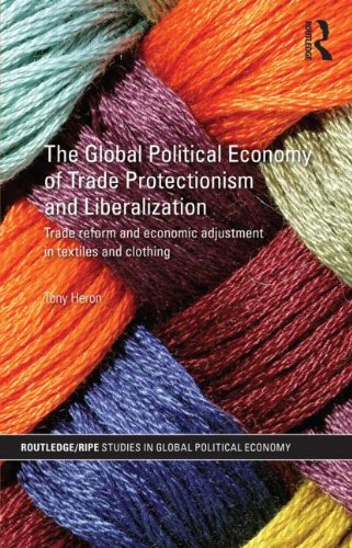 9780415454902: The Global Political Economy of Trade Protectionism and Liberalization: Trade Reform and Economic Adjustment in Textiles and Clothing