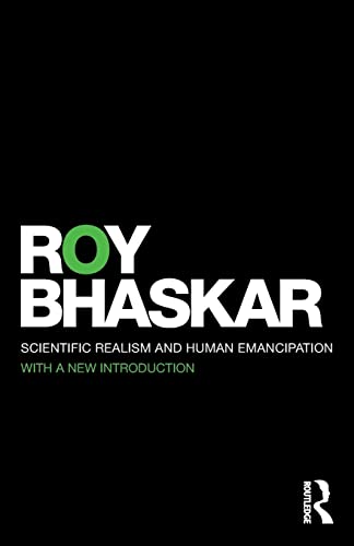 Scientific Realism and Human Emancipation (Classical Texts in Critical Realism (Routledge Critical Realism)) (9780415454957) by Bhaskar, Roy