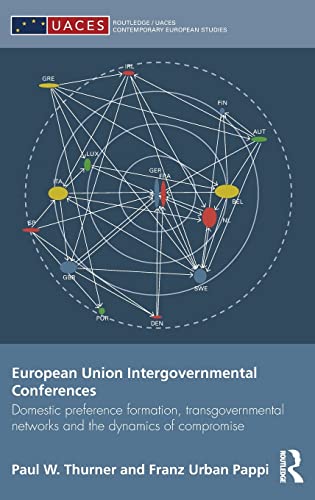 European Union Intergovernmental Conferences: Domestic preference formation, transgovernmental networks and the dynamics of compromise (Routledge/UACES Contemporary European Studies) (9780415456609) by Thurner, Paul W.; Pappi, Franz Urban