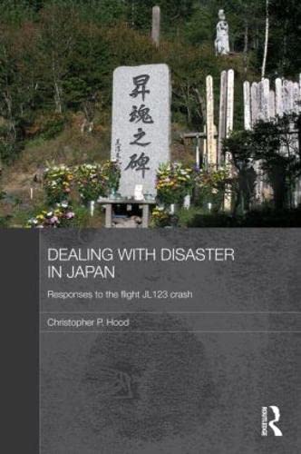 Beispielbild fr Dealing with Disaster in Japan: Responses to the Flight JL123 Crash (Routledge Contemporary Japan) zum Verkauf von Chiron Media