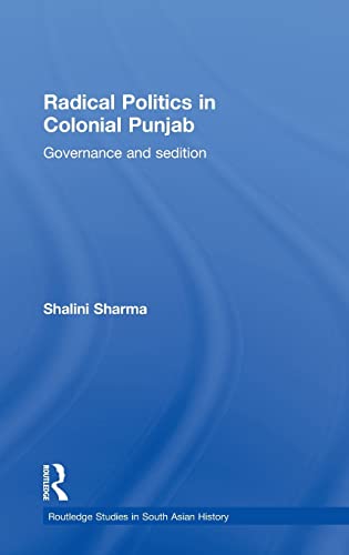 Imagen de archivo de Radical Politics in Colonial Punjab: Governance and Sedition (Routledge Studies in South Asian History) a la venta por Chiron Media