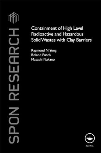 Containment of High-Level Radioactive and Hazardous Solid Wastes with Clay Barriers (Spon Research) (9780415458207) by Yong, Raymond N.; Pusch, Roland; Nakano, Masashi