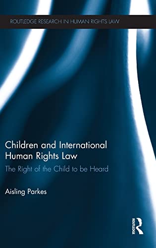 9780415458368: Children and International Human Rights Law: The Right of the Child to be Heard (Routledge Research in Human Rights Law)